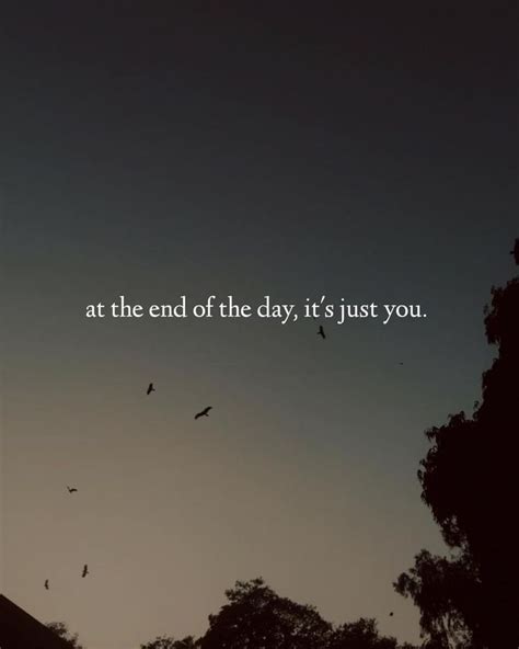 Quotes 'nd Notes on Instagram: “At the end of the day, it’s just you.” | Ending quotes, One word ...