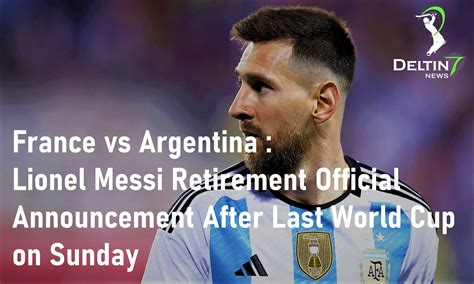 France vs Argentina: Lionel Messi Retirement After Sunday