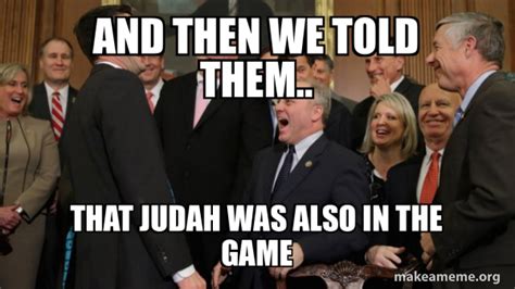 And then we told them.. That Judah was also in the game - And then we ...