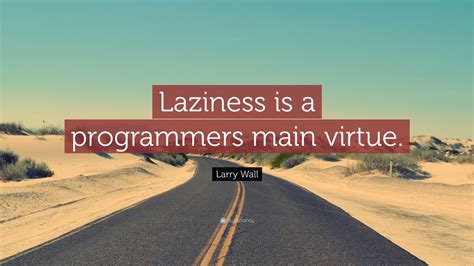 Larry Wall Quote: “Laziness is a programmers main virtue.” (7 wallpapers) - Quotefancy