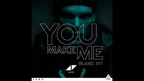 Avicii - You Make Me (SLASK NY) (feat. Salem Al Fakir) - YouTube