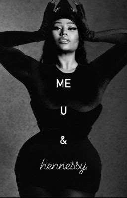 Me U & Hennessy - ♐️🖤 - Wattpad