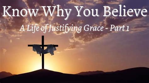 Know Why You Believe, A Life of Justifying Grace – 1 – First Simple Church