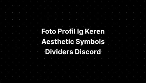 Foto Profil Ig Keren Aesthetic Symbols For Discord Copy Paste - IMAGESEE