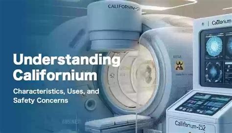 Understanding Californium: Characteristics, Uses, and Safety Concerns