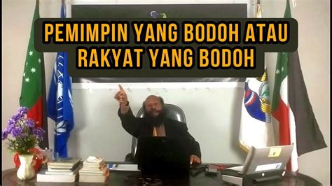 PEMIMPIN YANG BODOH ATAU RAKYAT YANG BODOH - YouTube