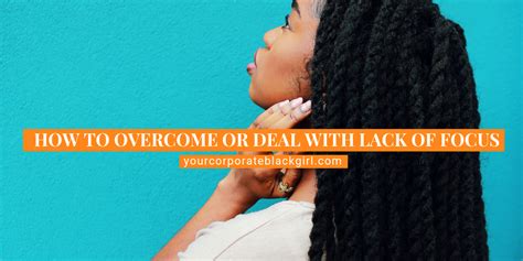 How to Overcome or Deal with Lack of Focus — Your Corporate Black Girl