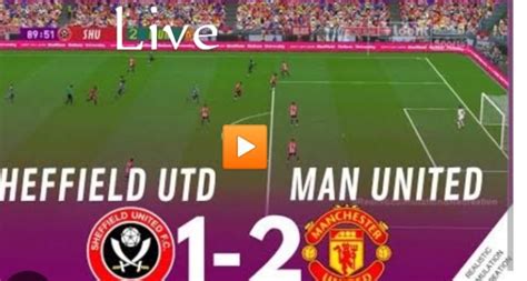 3 goals in 10 minutes – Man Utd 2:1 Sheffield United, WATCH LIVE MATCH ...