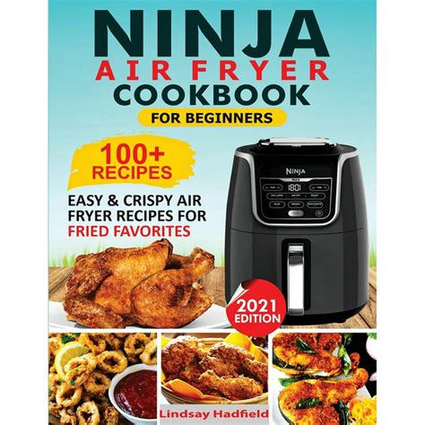 Ninja Air Fryer Cookbook For Beginners: Over 100+ Easy & Crispy Ninja Air Fryer Recipes For ...