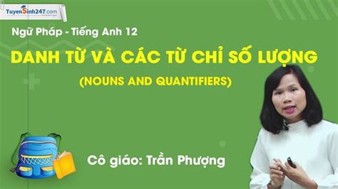 Danh từ & Từ chỉ định lượng [Nouns & Quantifiers] – Luyện thi THPTQG môn Anh - cô Trần Phượng ...