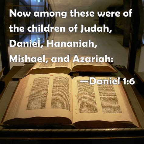 Daniel 1:6 Now among these were of the children of Judah, Daniel ...