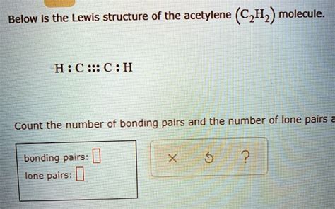 SOLVED: Below is the Lewis structure of the acetylene (C2H2) molecule: H-Câ‰¡C-H Count the ...