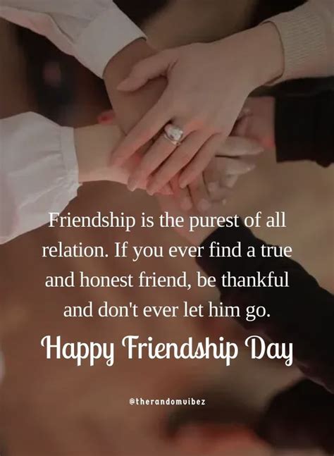 Friendship is the purest of all relation. If you ever find a true and ...