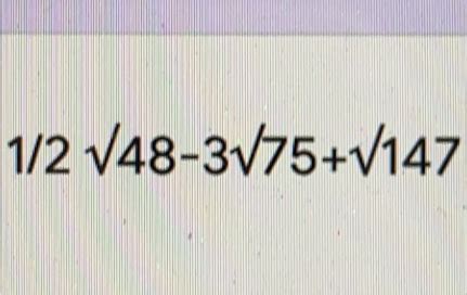 Solved: 1/2 square root of 48-3 square root of 75+ square ro[algebra] - Gauthmath