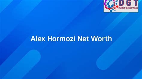 Alex Hormozi Net Worth - Digital Global Times