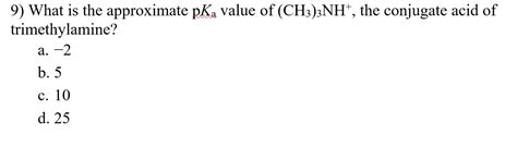 Solved 9) What is the approximate pKa value of (CH3)3NH", | Chegg.com