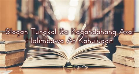 Slogan Tungkol Sa Kagandahang Asal – Halimbawa At Kahulugan