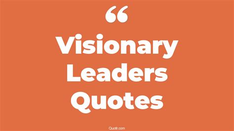 32+ Unique Visionary Leaders Quotes That Will Unlock Your True Potential