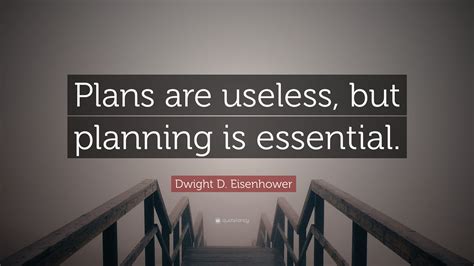 Dwight D. Eisenhower Quote: “Plans are useless, but planning is essential.”