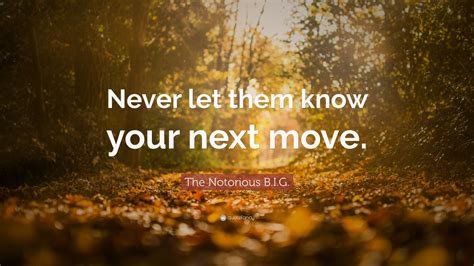 The Notorious B.I.G. Quote: “Never let them know your next move.” (10 wallpapers) - Quotefancy