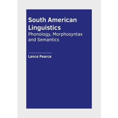 South American Linguistics: Phonology, Morphosyntax and Semantics－金石堂