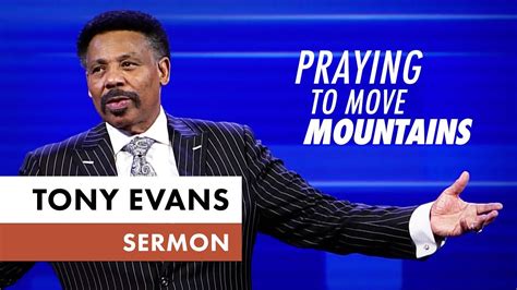 Praying to Move Mountains - Tony Evans Sermon - YouTube | Sermon, Tony evans, Pray