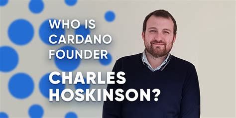 Charles Hoskinson (Cardano): Who is he? - Asia Crypto Today