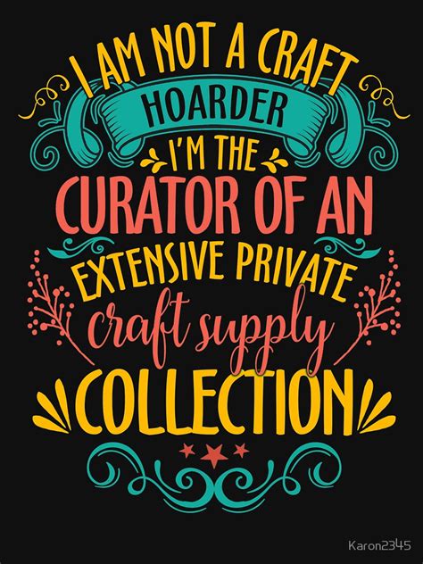 I'm Not A Craft Hoarder I'm The Curator Essential T-Shirt by Karon2345 ...