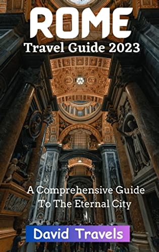 ROME TRAVEL GUIDE 2023 : A COMPREHENSIVE GUIDE TO THE ETERNAL CITY by ...