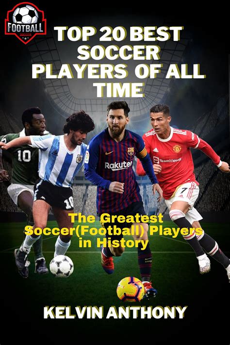 TOP 20 BEST SOCCER PLAYERS OF ALL TIME: The Greatest Soccer Players in ...