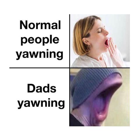 Normal people yawning. Dads yawning. - Funny