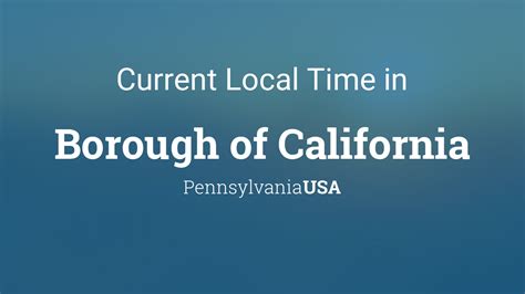 Current Local Time in Borough of California, Pennsylvania, USA