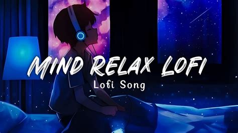 Mind Relax Lofi Mashup | Mind Relaxing Songs | Mind Relax Lofi Song ...