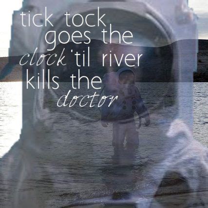 Tick tock goes the clock 'Til River kills the Doctor Quite an eerie poem. Tick Tock, Ticks ...