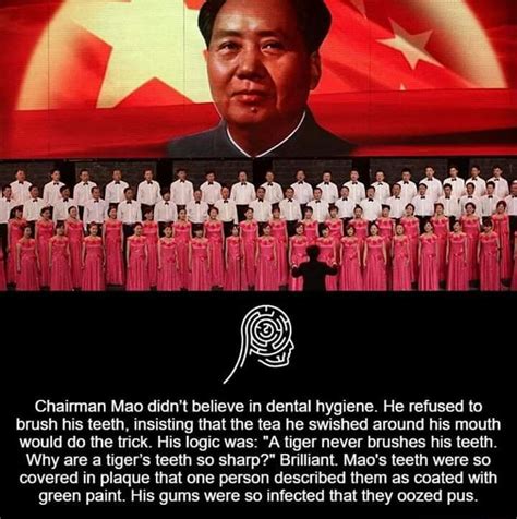 Chairman Mao didn’t believe in dental hygiene. He refused to brush his ...