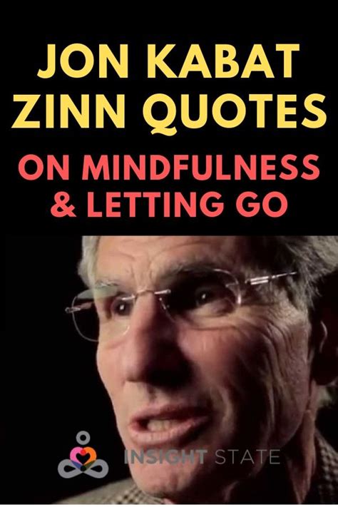 Jon Kabat-Zinn Quotes On Mindfulness & Letting Go - Insight state | Jon kabat zinn quotes, Jon ...