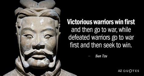 Sun Tzu quote: Victorious warriors win first and then go to war, while...