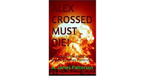 Alex Crossed Must Die!: A Parody of the Alex Cross Novels by James ...