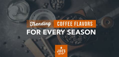 Trending Coffee Flavors for Every Season - Joe's Garage Coffee