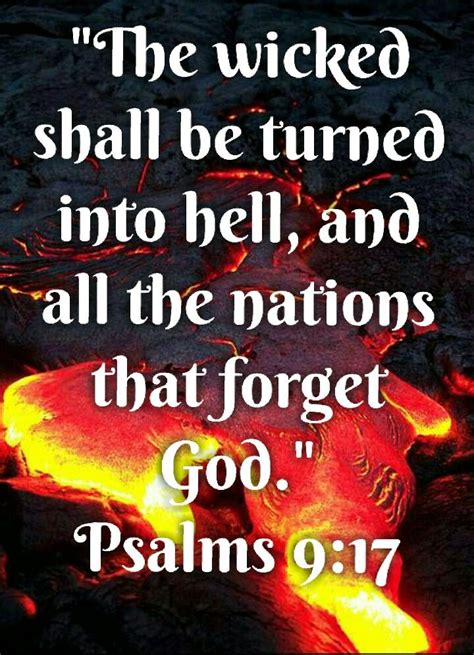 Psalms 9:17 (KJV) The wicked shall be turned into hell, and all the nations that forget God ...