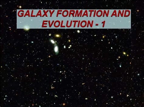 PPT - GALAXY FORMATION AND EVOLUTION - 1 PowerPoint Presentation, free ...