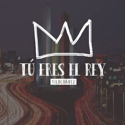 Stream Tu Eres El Rey - Descarga Gratis by TiLo Chavez | Listen online for free on SoundCloud