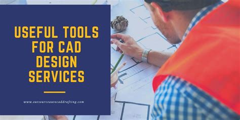 Useful Tools for CAD Design Services - Outsource AutoCAD Drafting