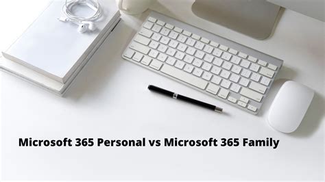 Microsoft 365 Personal vs Microsoft 365 Family: Which is the Better Choice?