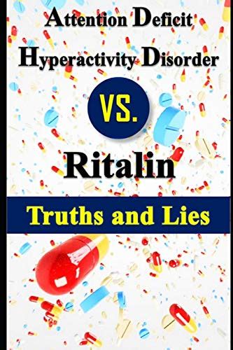 Attention Deficit Hyperactivity Disorder vs. Ritalin – Truths and Lies ...