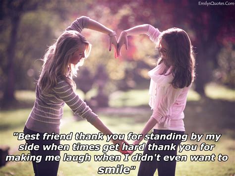 Best friend thank you for standing by my side when times get | Popular inspirational quotes at ...