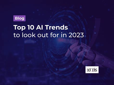 Top 10 AI Trends to look out for in 2023 | 10xDS