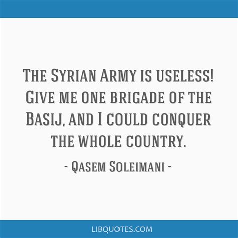 The Syrian Army is useless! Give me one brigade of the...