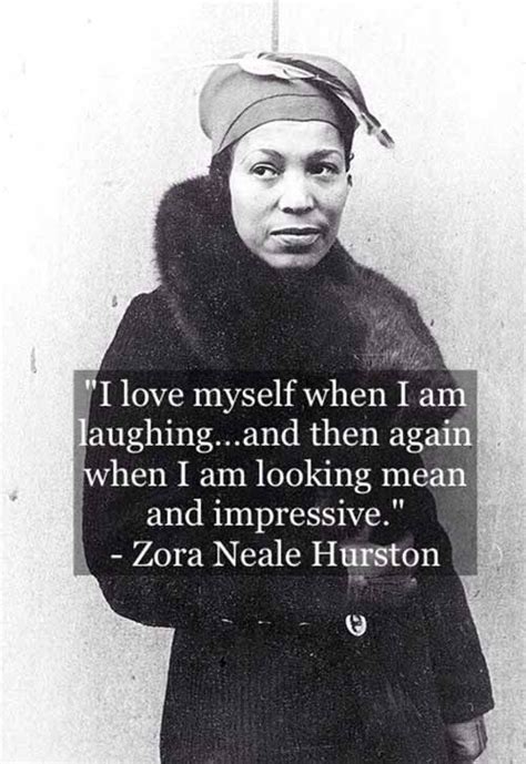 I love myself when I am laughing... and then again when I am looking mean and impressive by Zora ...