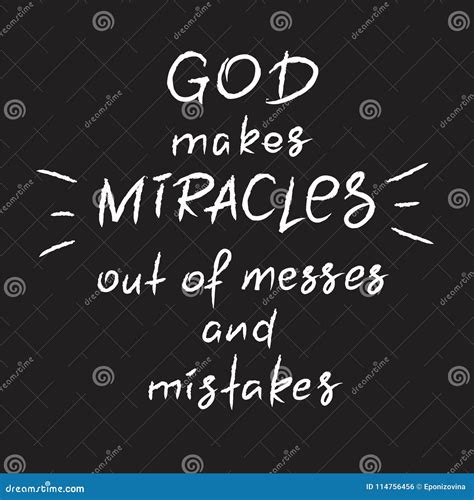 God Makes Miracles Out Of Messes And Mistakes -motivational Quote ...